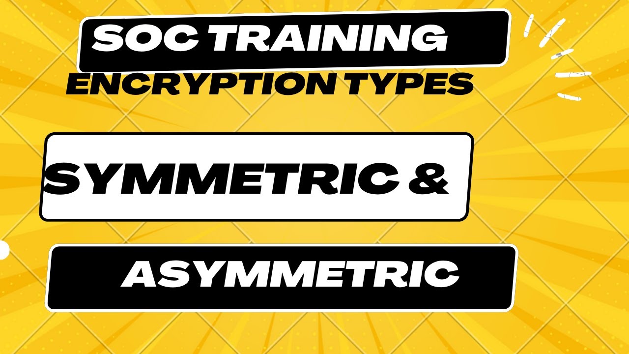 SOC Training: Understanding Symmetric and Asymmetric Encryption in Cybersecurity