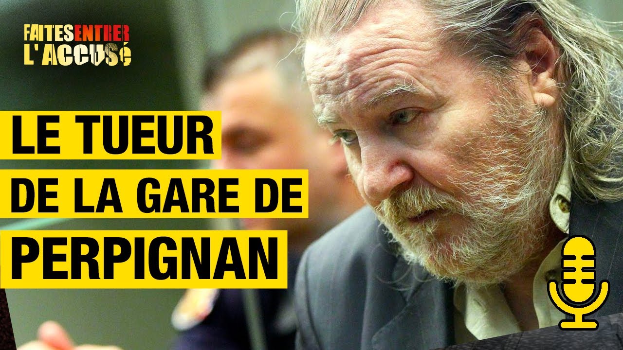 Le tueur de la gare de Perpignan - Faites Entrer l'Accusé 🎙️