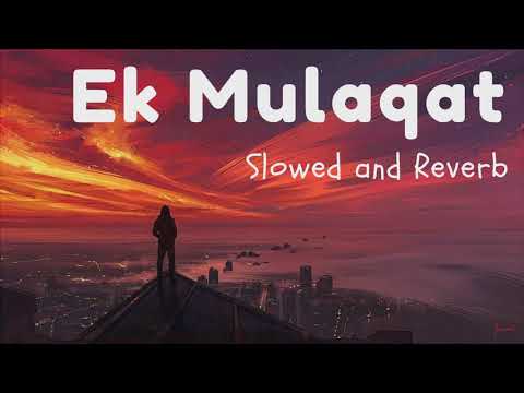EK Mulaqat (Slowed & Reverb) Lofi | Jubin Nautiyal π§