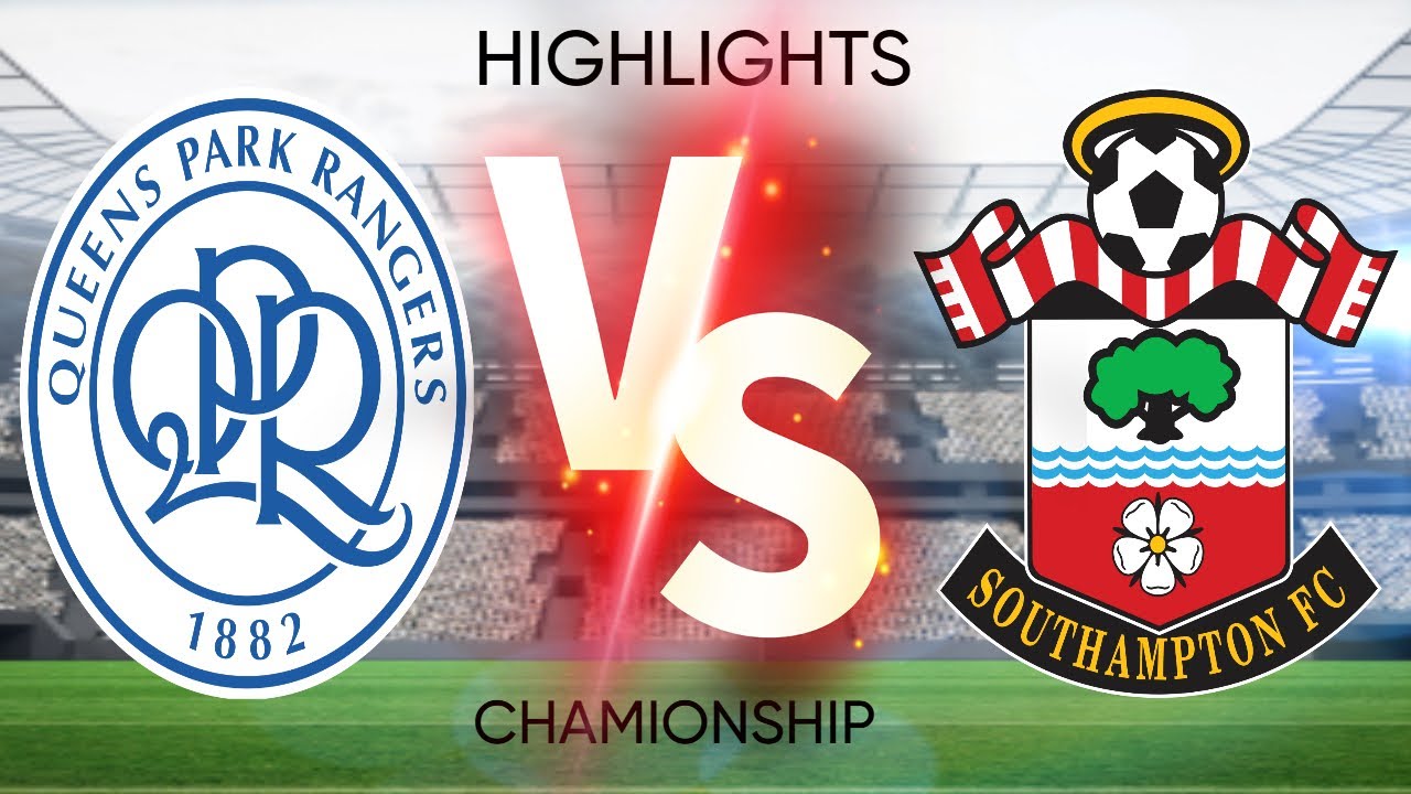 Queens Park Rangers vs Southampton - Championship Match Highlights