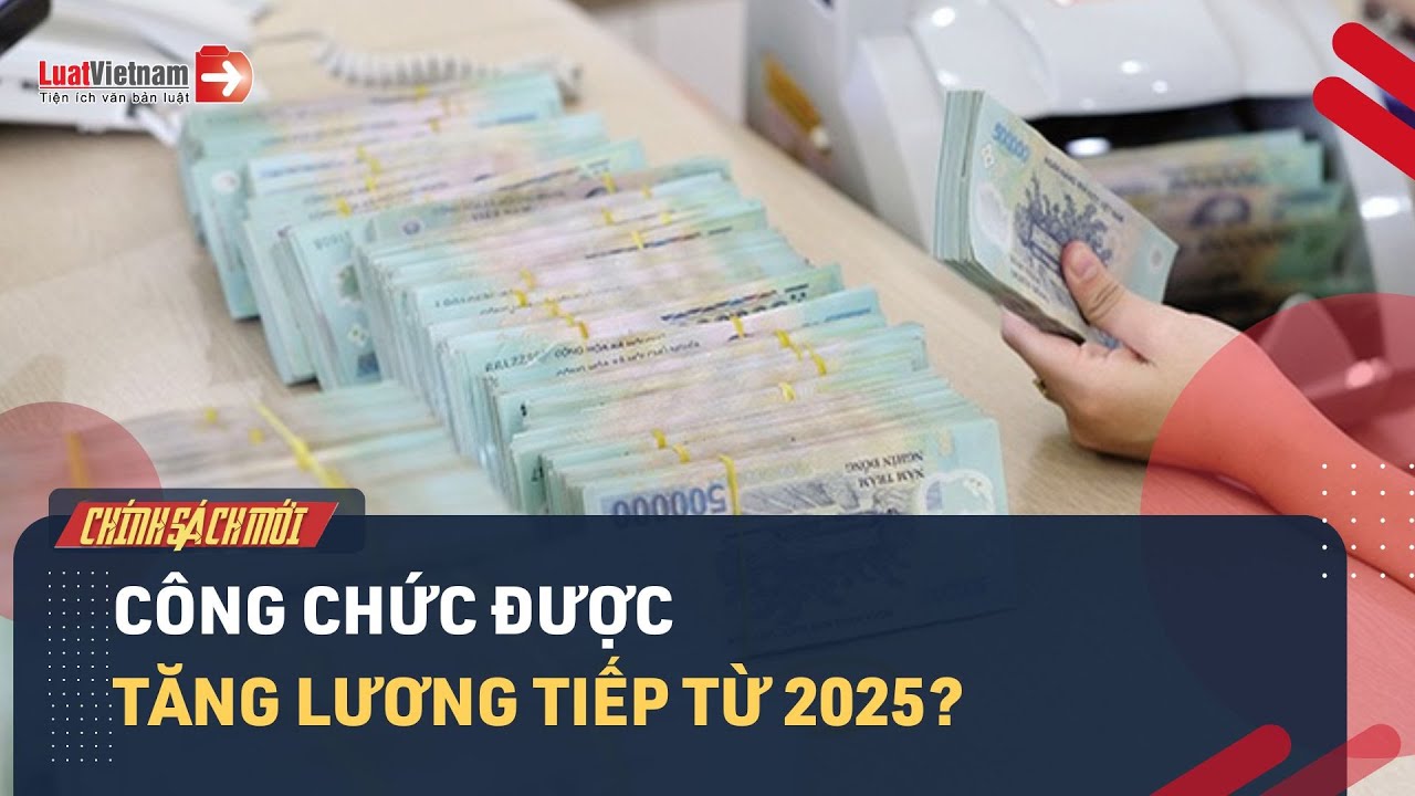 Dự Kiến Tăng Lương Công Chức Viên Chức Từ 2025 📈