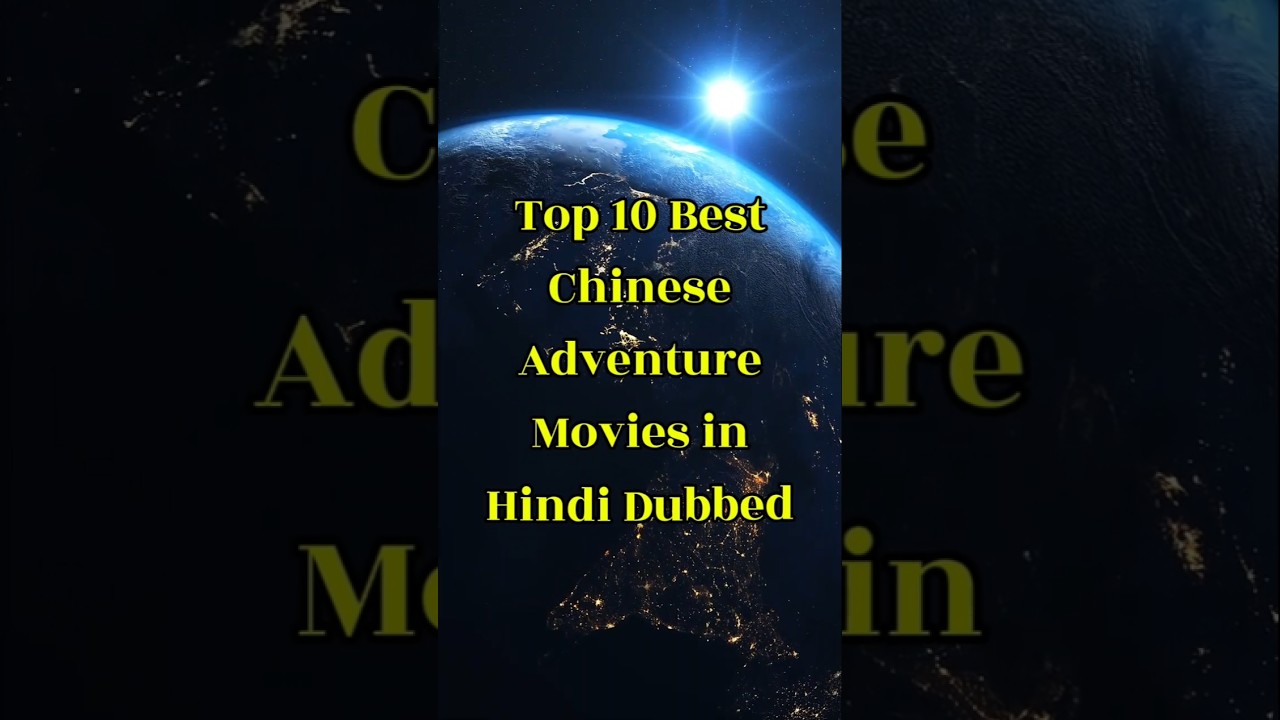 Top 10 Must-Watch Chinese Adventure Movies in Hindi Dubbed 🎬