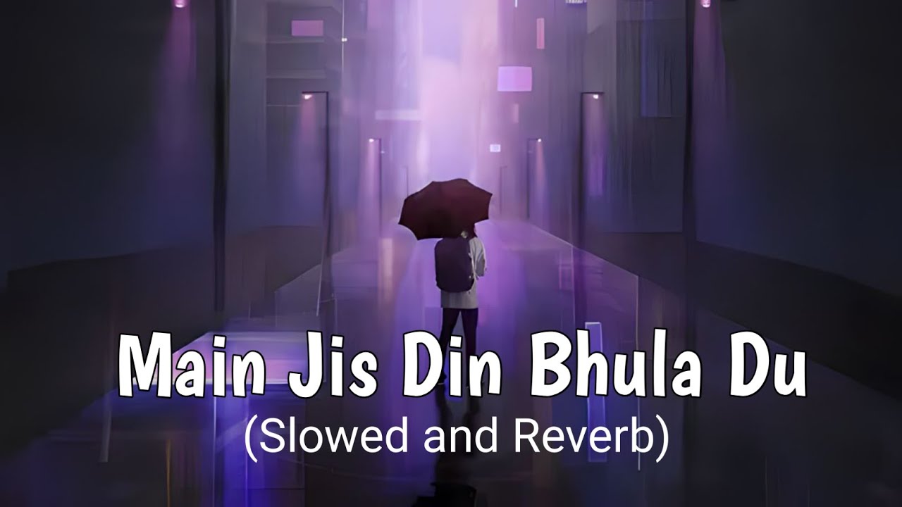 Main Jis Din Bhula Du - Jubin Nautiyal (Reverb & Slow 🎧)