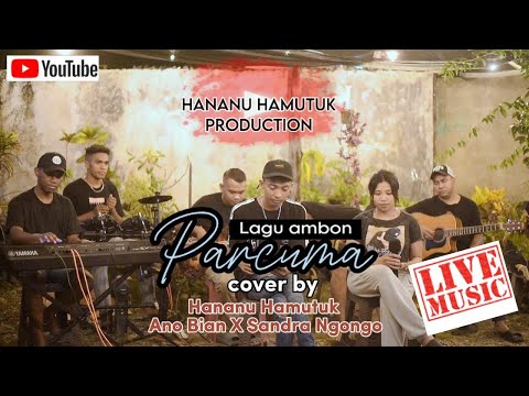 PARCUMA - Lagu Ambon ( Hananu Hamutuk Live Cover ) Voc. Ano Bian ft Sandra Ngongo