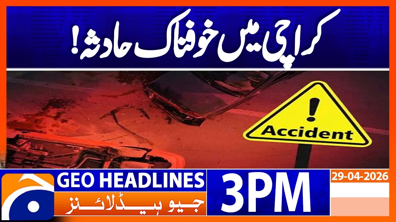 Tragic Traffic Accident in Karachi | Geo News 3PM Headlines 29 April 2026