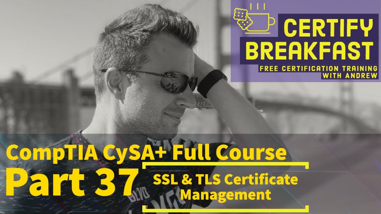 CompTIA CySA+ Part 37: SSL/TLS Certificate Management