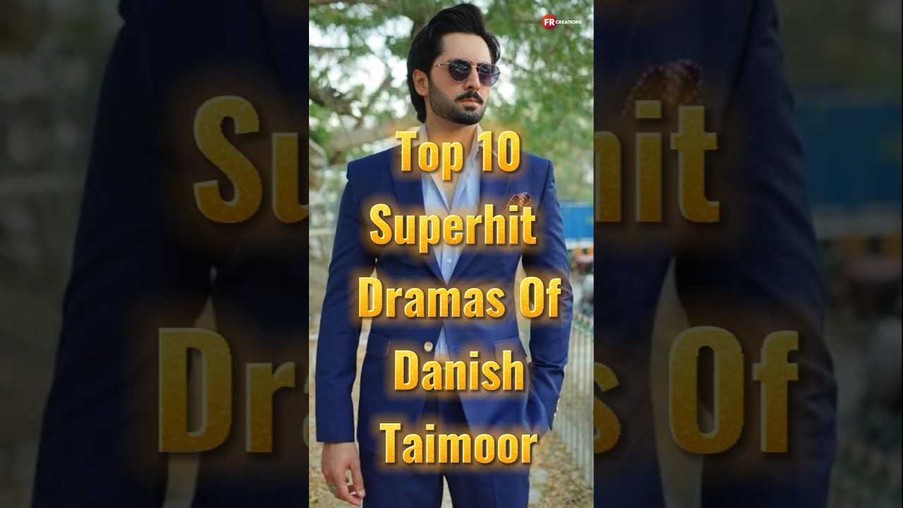 Top 10 Superhit Dramas of Danish Taimoor π¬