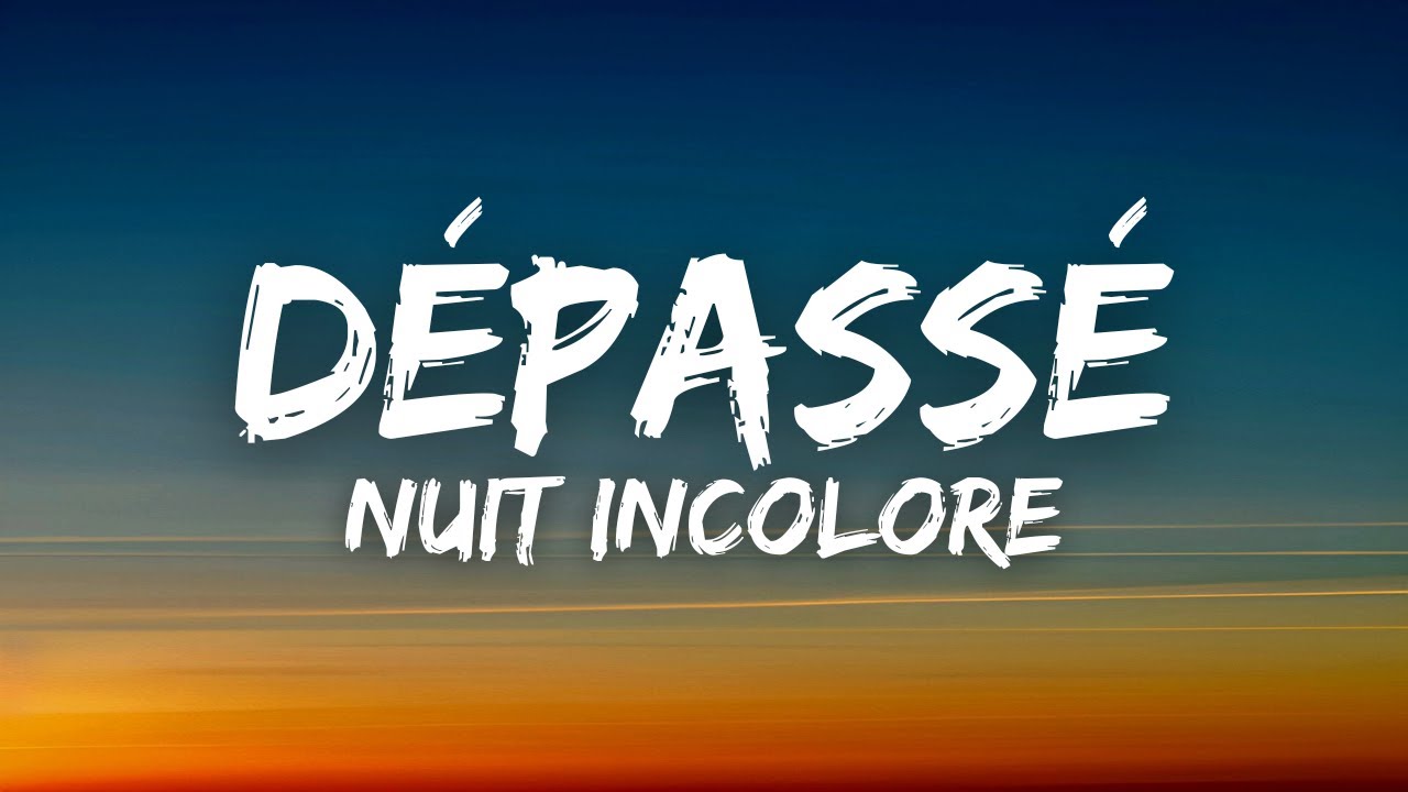 Nuit Incolore - Dépassé (Lyrics & Paroles) | Découvrez le hit de 2022