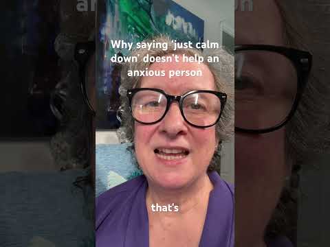 Why you can’t ‘just calm down’ when you are anxious
