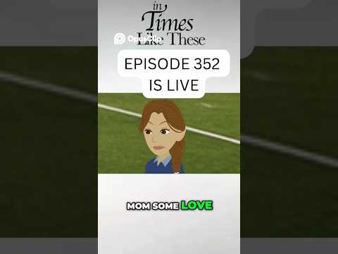 In Times Like These An Animated Drama Episode 352