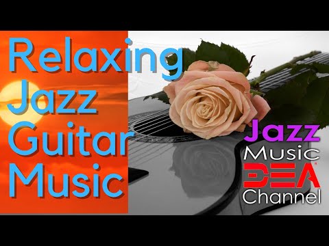 Relaxing Jazz Guitar Music: Music For Sleep, Study, Work, Background Jazz Music Dea Channel