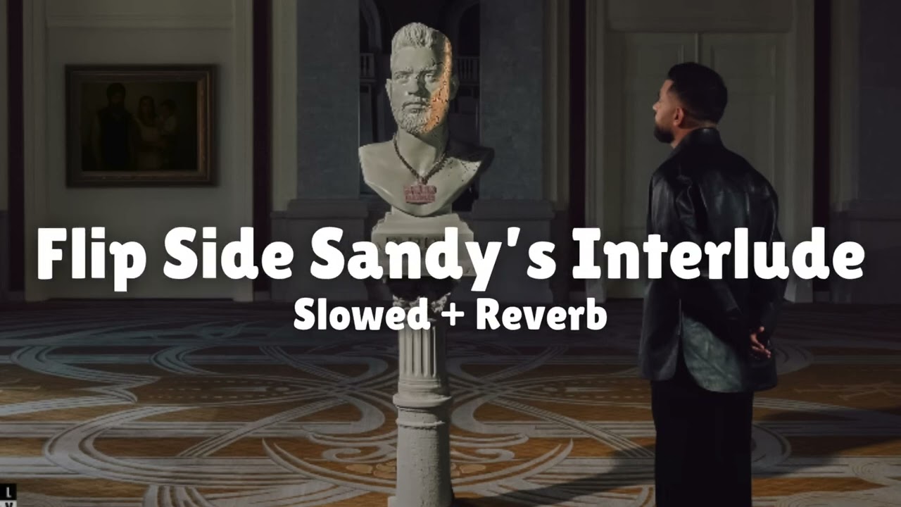 Relaxing Slowed + Reverb Version of Karan Aujla’s 'Flip Side Sandy’s Interlude' 🎶