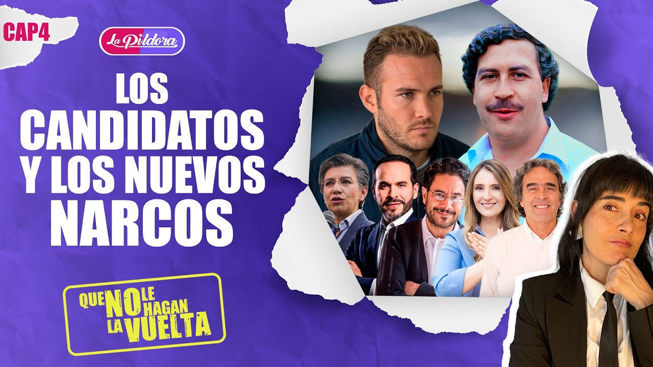 Que NO le Hagan la Vuelta | Candidatos presidenciales, narcos y drogas | CAP4 | La Pildora