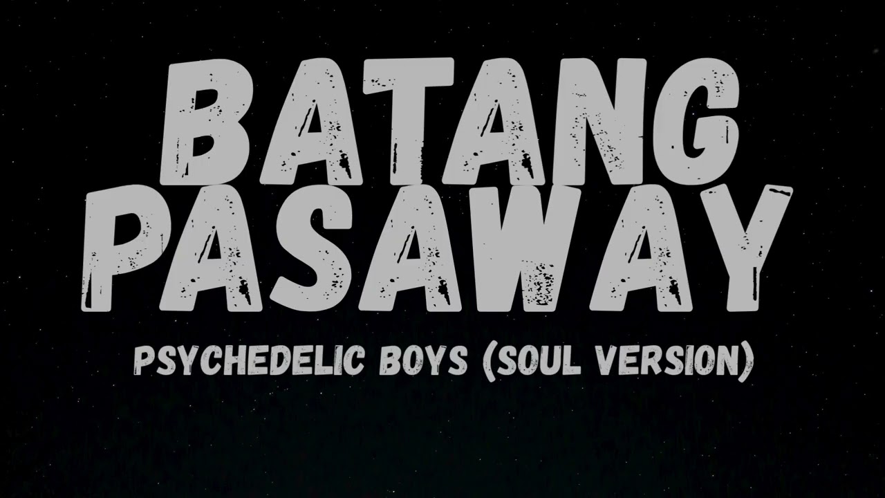 Batang Pasaway - Psychedelic Boys (Soul Version) ๐ถ