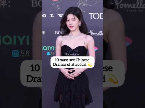 What are Zhao Lusi's BEST Chinese Dramas?#zhaolusi #youtubeshorts