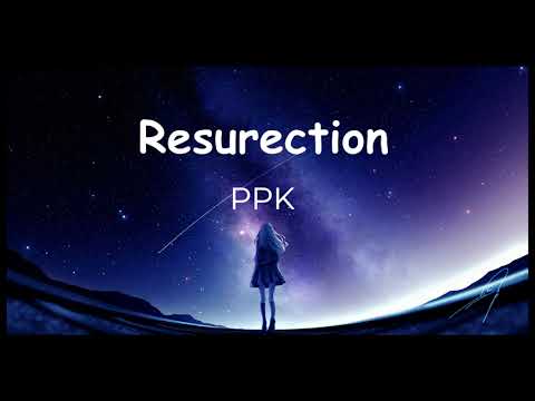 PPK - Resurrection 🎶