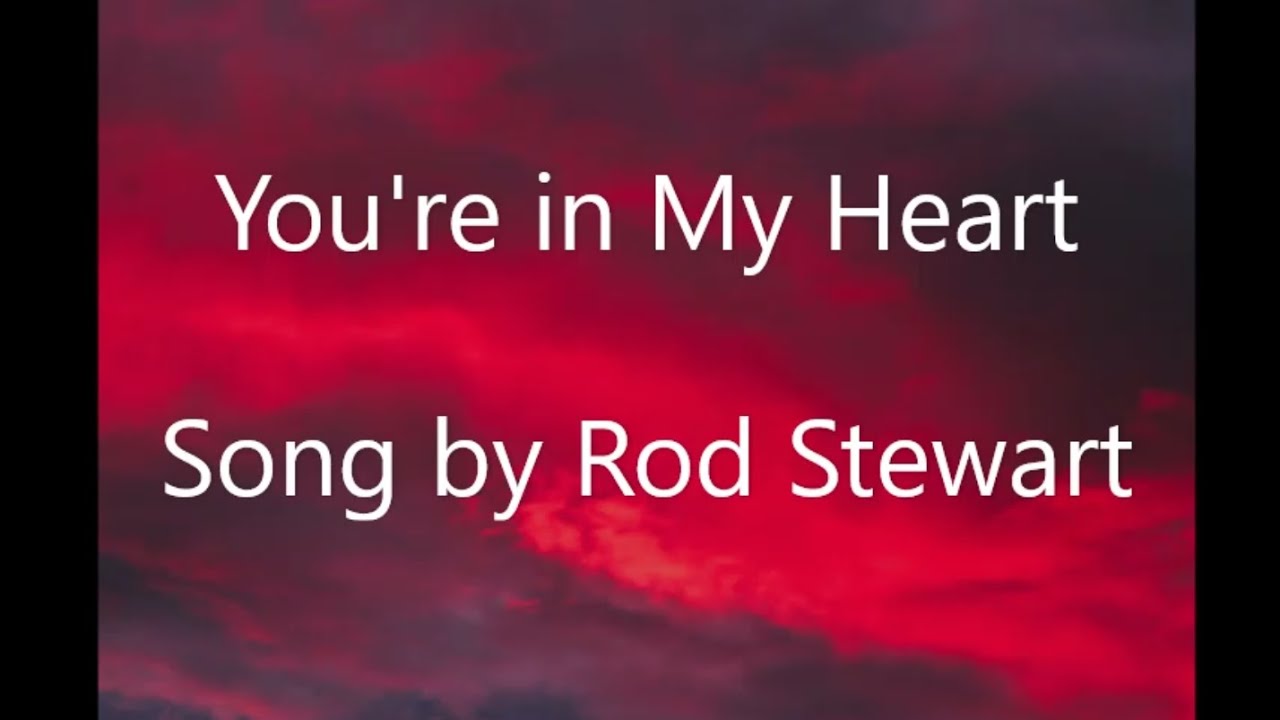 You're in My Heart by Rod Stewart πΆ