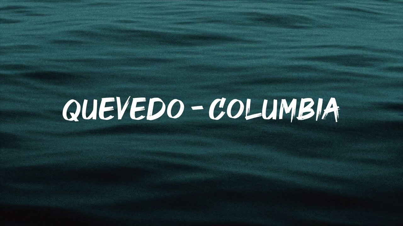 Quevedo - Columbia 🎶 Letra Completa y Significado