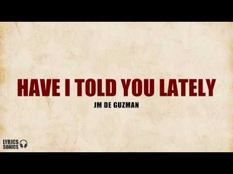 JM De Guzman - Have I Told You Lately (Lyrics) 🎶