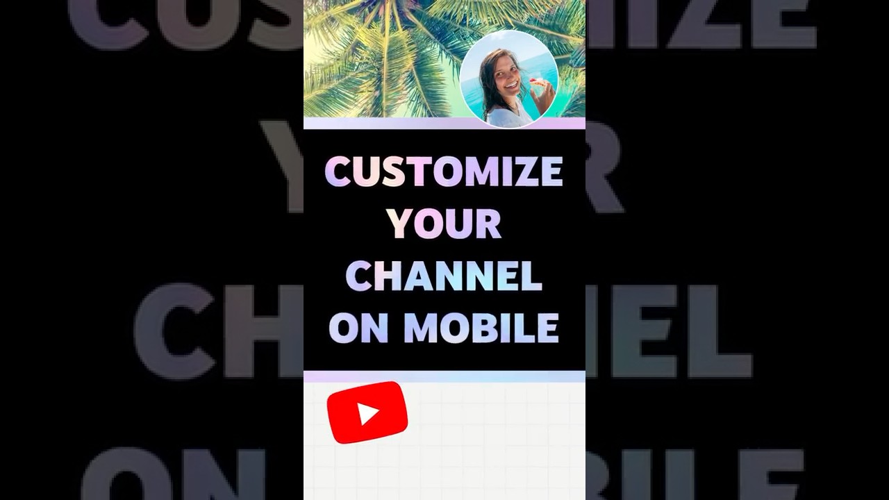 Customize Your YouTube Channel on Mobile 📱