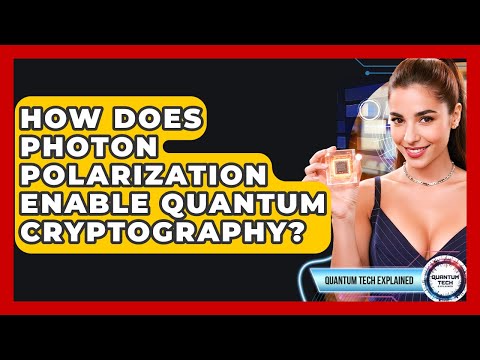 How Does Photon Polarization Enable Quantum Cryptography? - Quantum Tech Explained