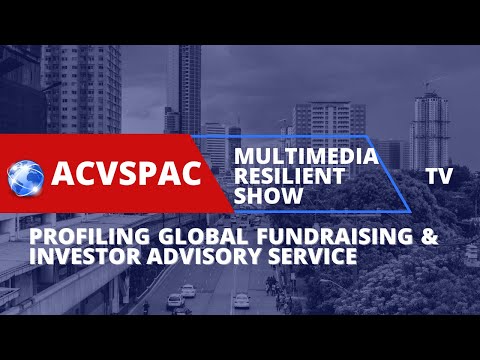 Profiling Global Fundraising & Investor Advisory Services of ACVSPAC MULTIMEDIA RESILIENT TV SHOW