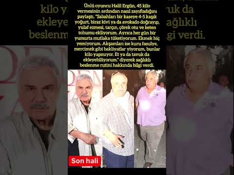 HALİL ERGÜN 45 KİLO VERDİ, ZAYIFLAMASINI ANLATTI
