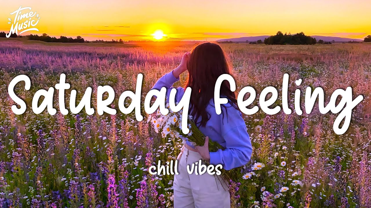 Saturday Chill Vibes ๐ถ - Relaxing Music Playlist
