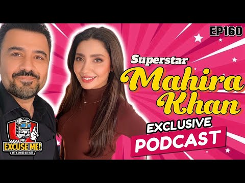 Excuse Me with Ahmad Ali Butt | Ft. Mahira Khan | Latest Interview | Episode 160 | Full Podcast