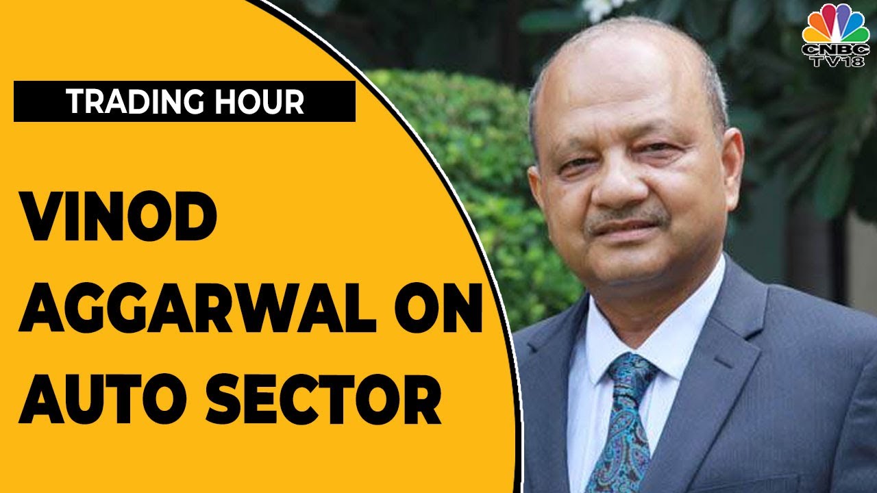 Vinod Aggarwal Says, 'All Segments Of Auto Sectors On The Recovery Path' | Trading Hour | CNBC-TV18