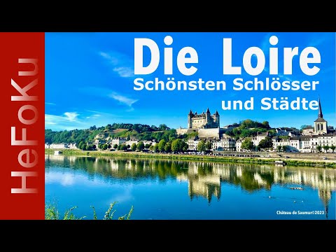 Die Loire ⎮Die schönsten Schlössern und Städte⎮Die wichtigsten Sehenswürdigkeiten an der Loire
