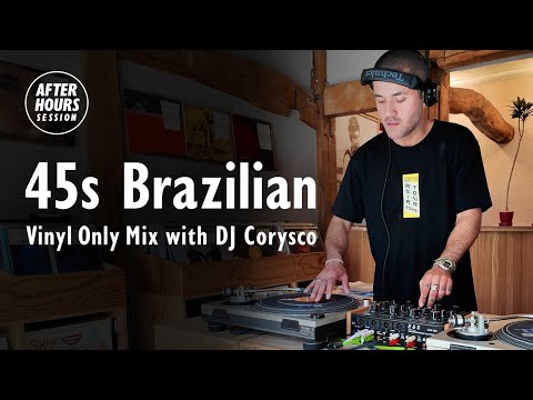 45s Brazilian Vinyl Only Mix with DJ Corysco @ellarecords |  AFTER HOURS SESSION