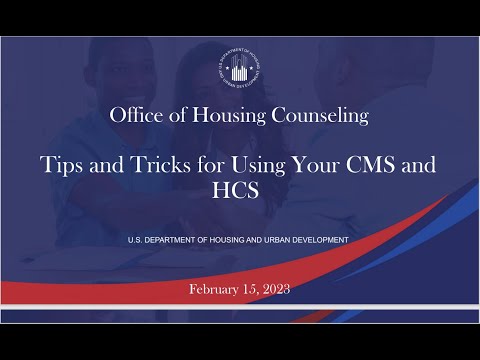 Housing Counseling Basics Webinar Series: Tips and Tricks for Using Your CMS and HCS