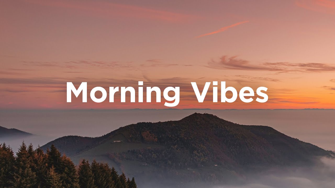 Morning Vibes Playlist ☀️ Uplifting & Chill Music to Start Your Day