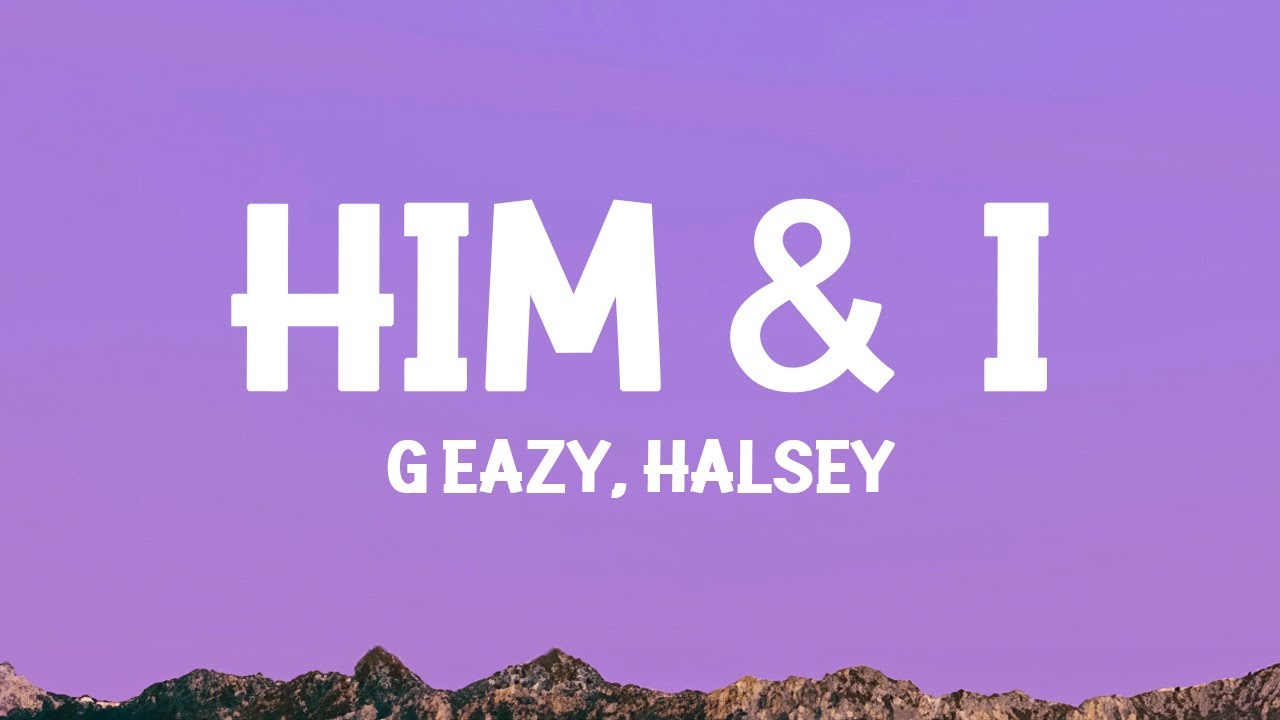 G-Eazy & Halsey - Him & I 🎶 Lyrics & Meaning