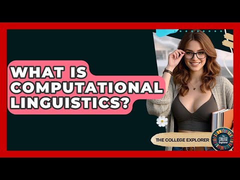 What Is Computational Linguistics? - The College Explorer