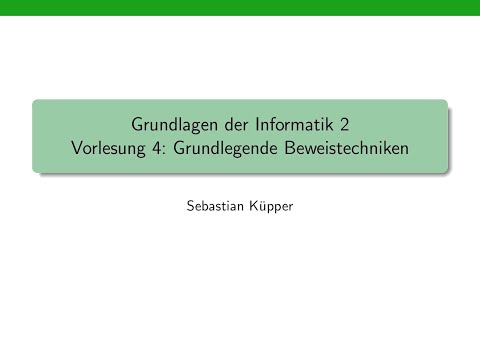 Grundlagen der Informatik 2, Vorlesung 4: Grundlegende Beweistechniken