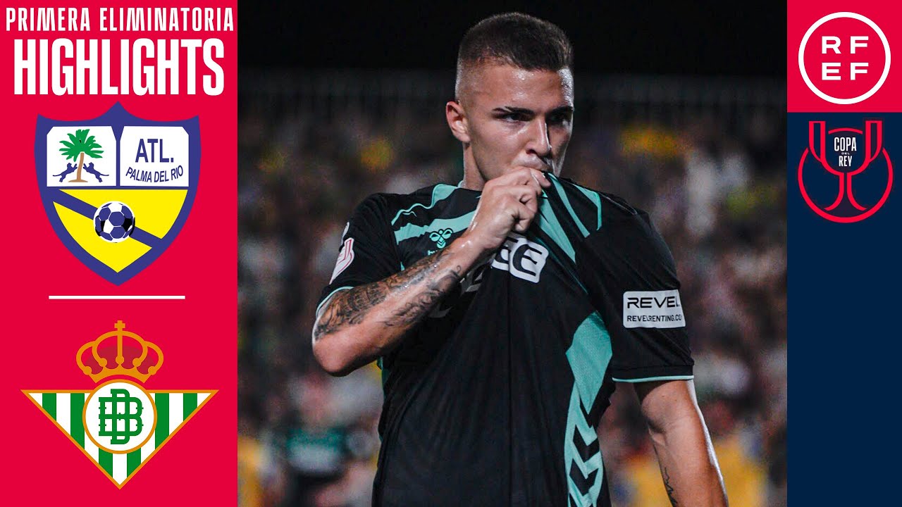 Resumen de la Copa del Rey MAPFRE: At. Palma del Río 1-7 Real Betis ⚽ | Eliminatoria de Primera Ronda 2025/26