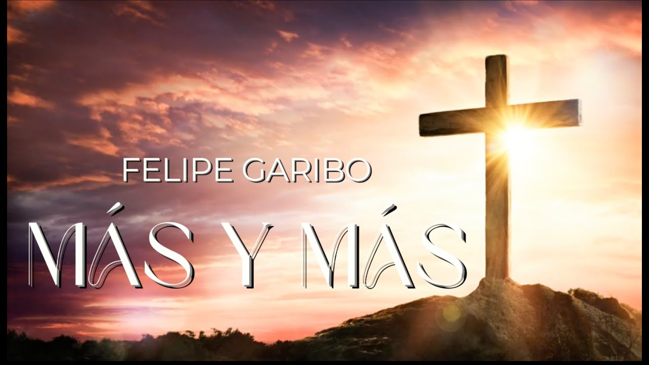 Felipe Garibo - Más y Más (Alabanzas de Ayer, 26 Años) ✨