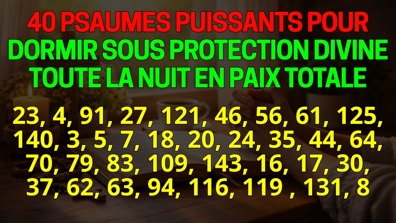40 PSAUMES PUISSANTS POUR DORMIR SOUS PROTECTION DIVINE TOUTE LA NUIT EN PAIX TOTALE