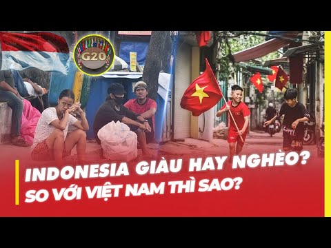 INDONESIA GIÀU HAY NGHÈO? SO VỚI VIỆT NAM THÌ SAO?