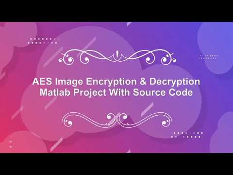 AES Image Encryption & Decryption | With Source Code | AES Image Encryption Using Matlab Code