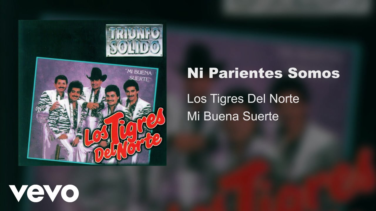 Los Tigres Del Norte - Ni Parientes Somos 🎶