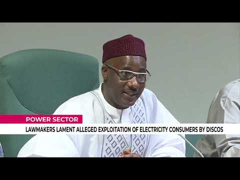Lawmakers Lament Alleged Exploitation Of Electricity Consumers By DisCos