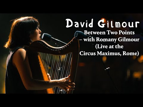 David Gilmour - Between Two Points – with Romany Gilmour (Live at the Circus Maximus, Rome)