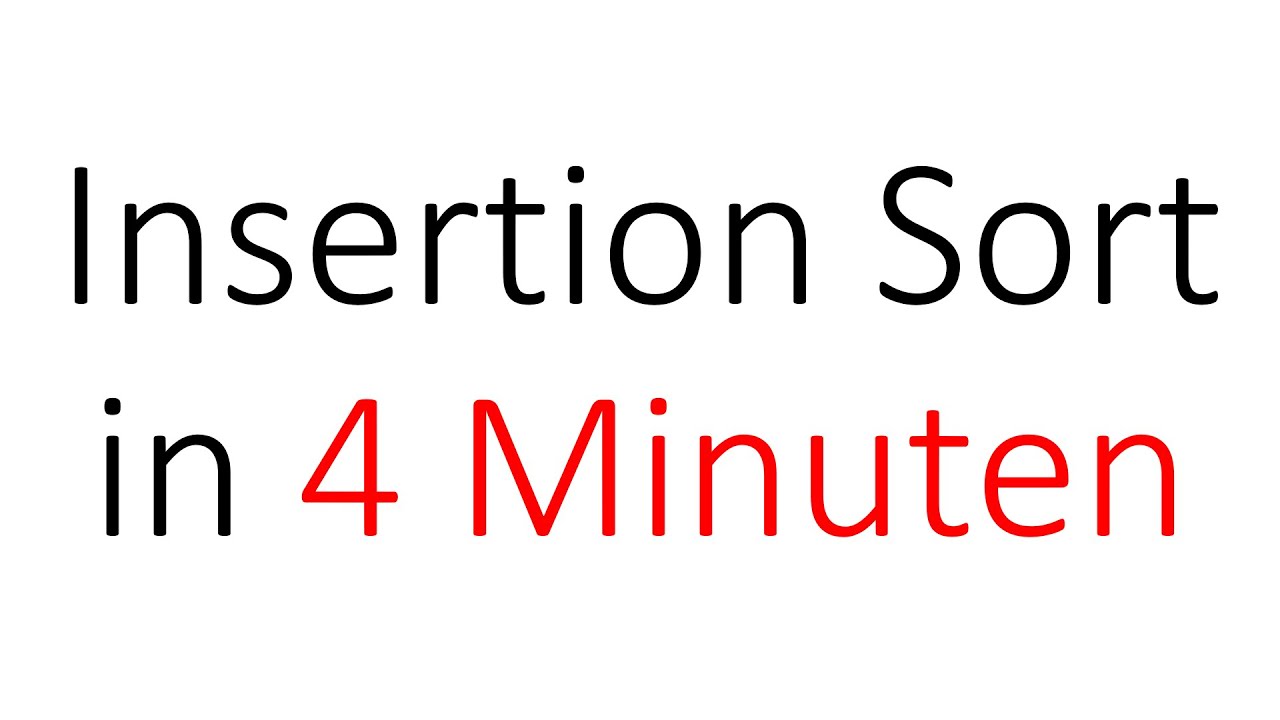 Insertion Sort in 4 Minuten | Algorithmen und Datenstrukturen