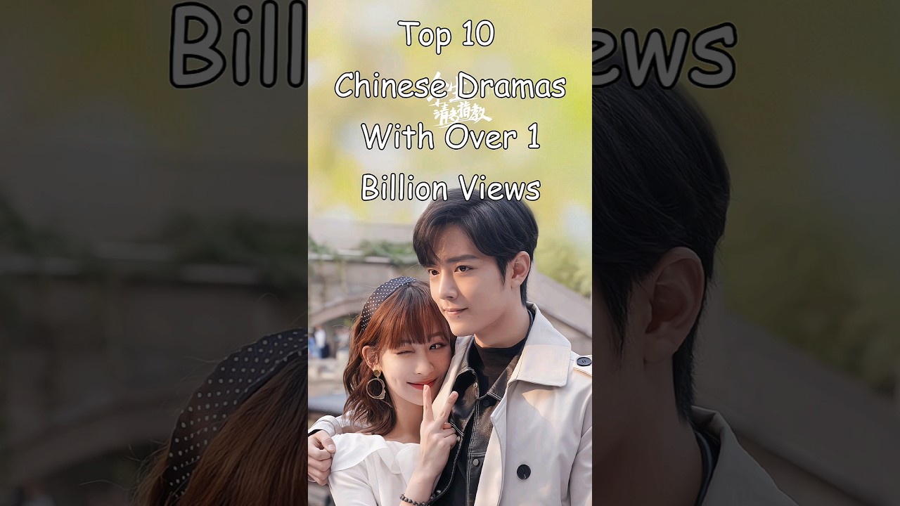 Top 10 Chinese Dramas Over 1 Billion Views 📺