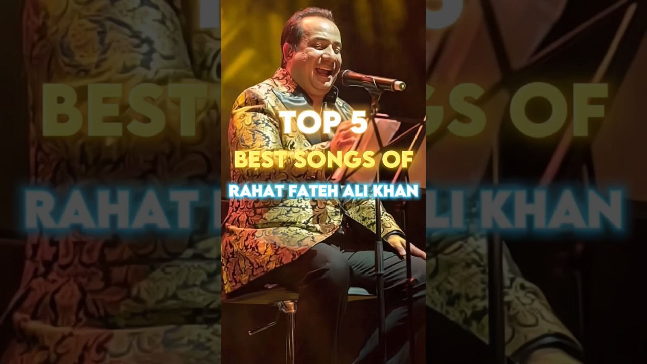 Top 5 Romantic Songs of Rahat Fateh Ali Khan