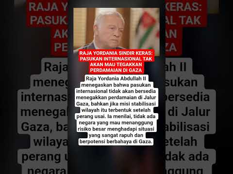 Raja Yordania Sindir Keras: Pasukan Internasional Tak Akan Mau Tegakkan Perdamaian di Gaza