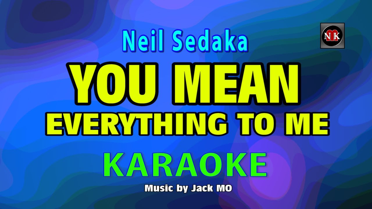 YOU MEAN EVERYTHING TO ME [ KARAOKE ] - NEILSEDAKA@nuansamusikkaraoke
